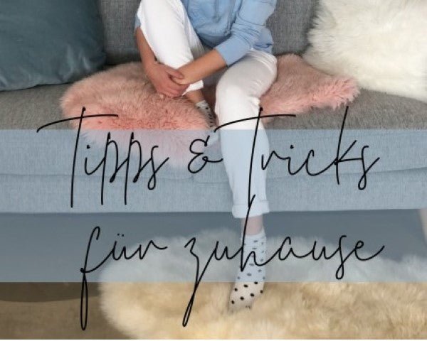 Tipps & Tricks für zuhause